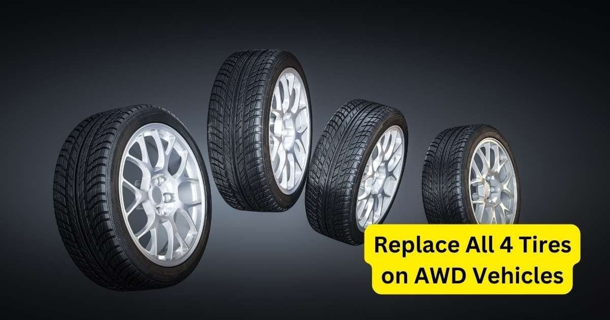 Do I Have to Replace All 4 Tires on AWD Vehicles? 2025