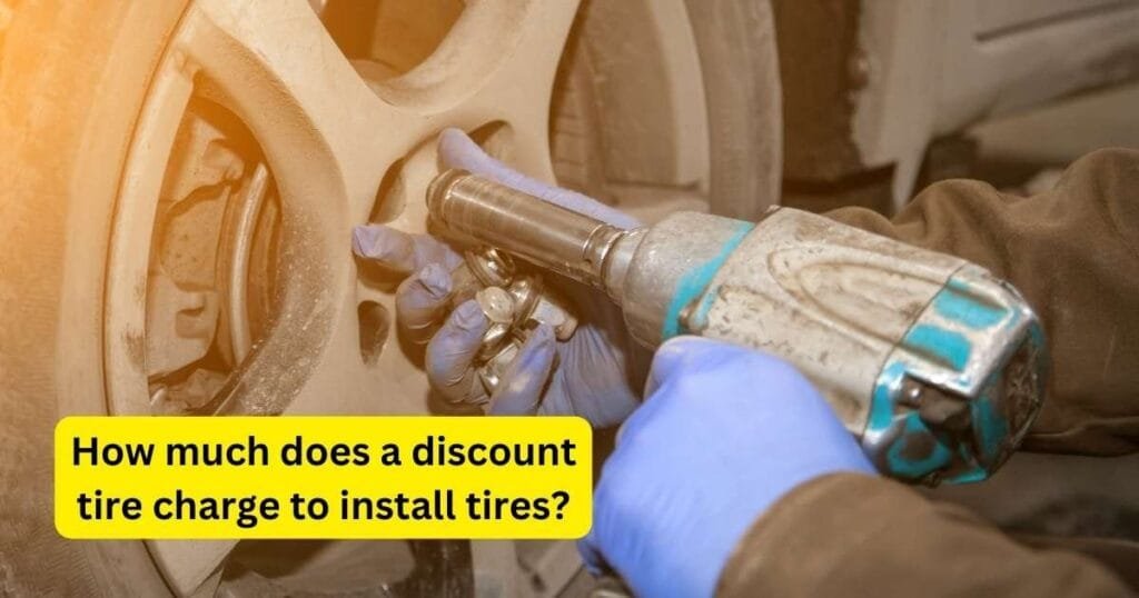 How much does a discount tire charge to install tires
