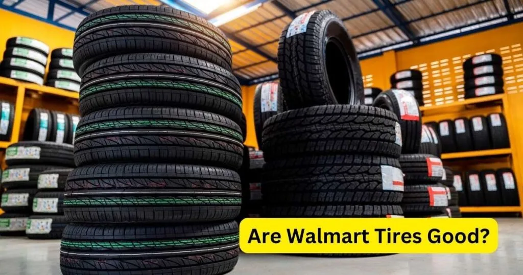 Are Walmart Tires Good 